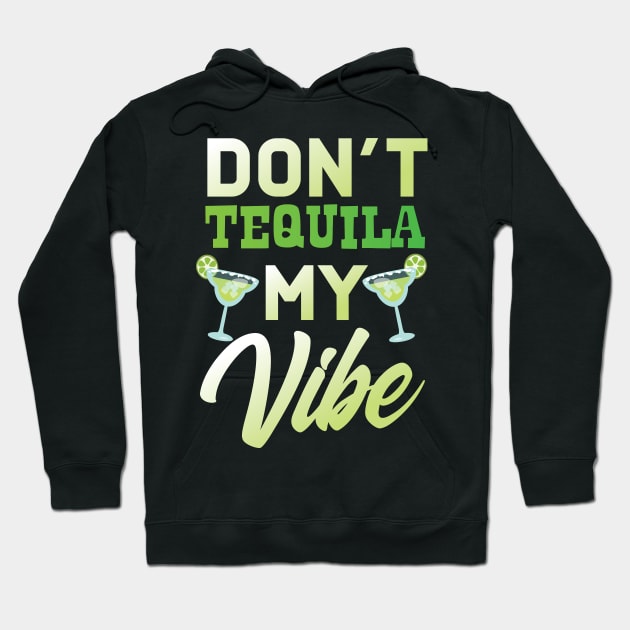 Don't Tequila My Vibe Hoodie by Eugenex